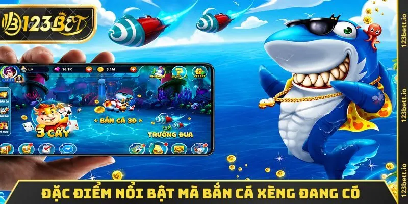 Đặc điểm nổi bật mà bắn cá xèng đang có